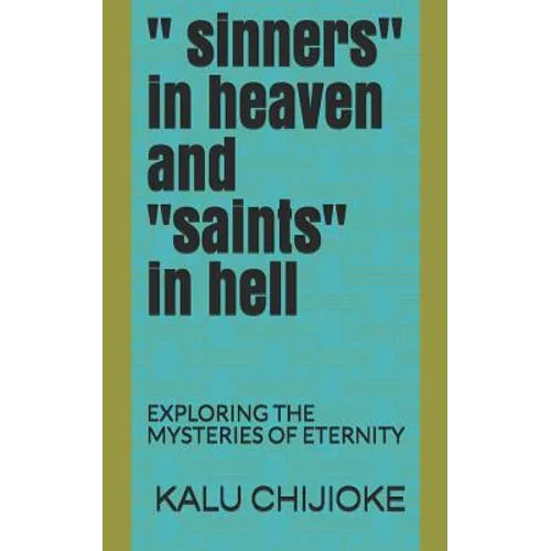 " Sinners" in Heaven and "saints" in Hell: Exploring the Mysteries of Eternity