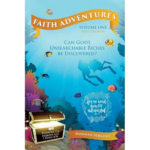 Faith Adventures-Volume One, New Edition: Can God's Unsearchable Riches Be Discovered?