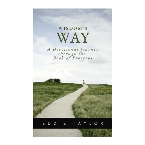 Wisdom's Way: A devotional journey through the book of Proverbs