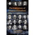 The Calvinism of Dispensationalism: Is Dispensationalism Orthodox on the Gospel?