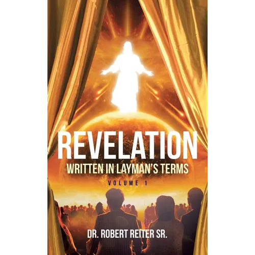 Revelation: Written in Layman's Terms, Volume 1