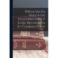 Biblia Sacra Vulgatae Editionis Sixti V Iussu Recognita Et Clementis Viii