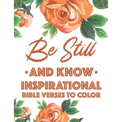 Be Still And Know Inspirational Bible Verses To Color: Calming Coloring Book For Christian Women of Faith, Coloring Pages For Adult Stress Relief and